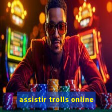 assistir trolls online